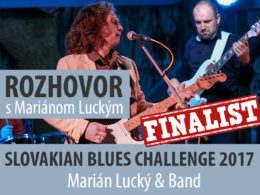 Rozhovor s Mariánom Luckým finalistom celoslovenskej súťažnej prehliadky Slovakian Blues Challenge 2017